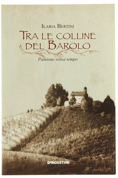 TRA LE COLLINE DEL BAROLO. Passione senza tempo.