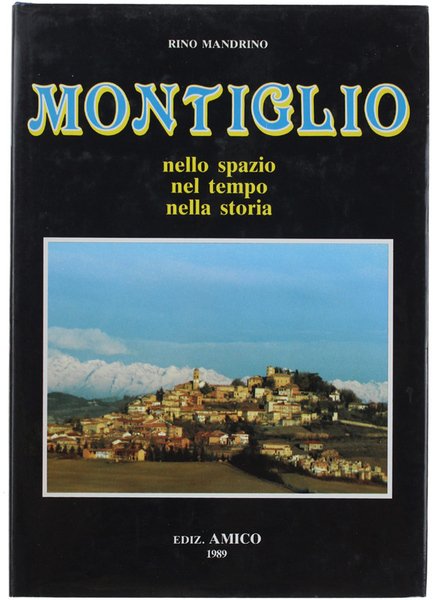 MONTIGLIO nello spazio nel tempo nella storia (rilegato).