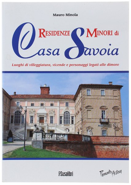 RESIDENZE MINORI DI CASA SAVOIA. Luoghi di villeggiatura, vicende e …