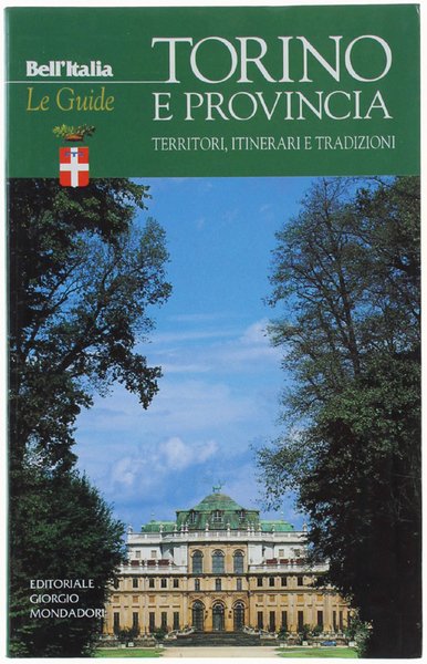 TORINO E PROVINCIA. Territori, itinerari e tradizioni. Collana BELL'ITALIA / …