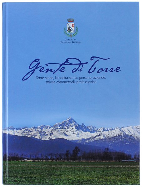 GENTE DI TORRE. Tante storie, la nostra storia: persone, aziende, attività commerciali, professionisti.