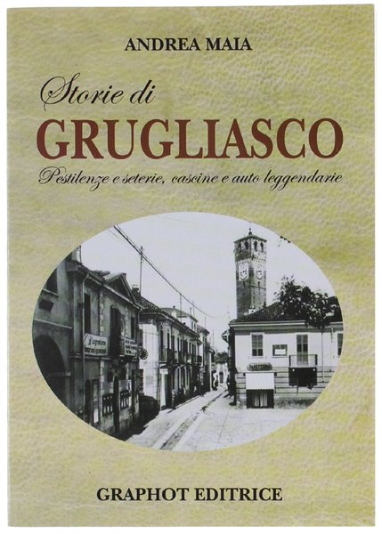 STORIE DI GRUGLIASCO. Pestilenze e seterie, cascine e auto leggendarie.