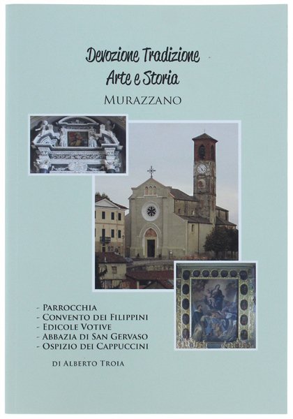 MURAZZANO TRA DEVOZIONE, TRADIZIONE, ARTE E STORIA. Parrocchia, Convento dei …
