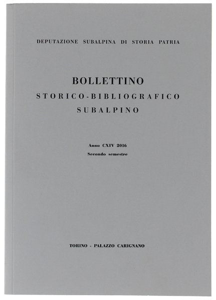 BOLLETTINO STORICO-BIBLIOGRAFICO SUBALPINO - Anno CXIV - 2016 - Secondo …