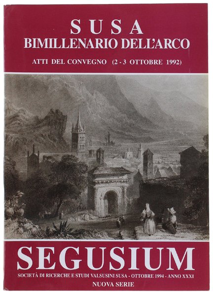 SEGUSIUM - Numero speciale: SUSA - BIMILLENARIO DELL'ARCO. Atti del …