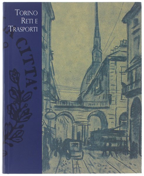 TORINO RETI E TRASPORTI. Strade, veicoli e uomin dall'Antico regime …
