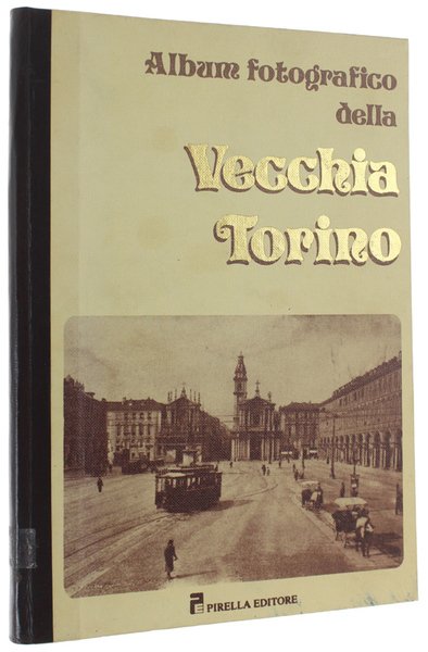 ALBUM FOTOGRAFICO DELLA VECCHIA TORINO.