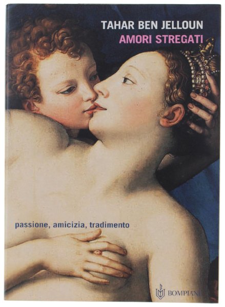 AMORI STREGATI. Passione, amicizia, tradimento.