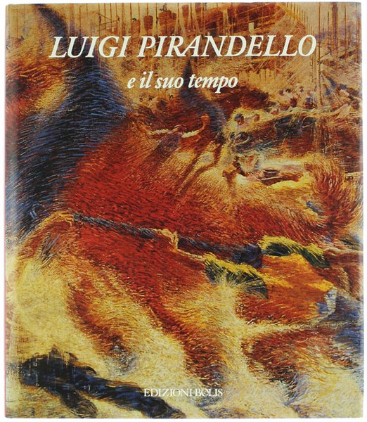 LUIGI PIRANDELLO E IL SUO TEMPO [splendido, come nuovo]