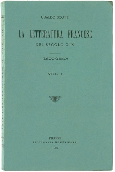 LA LETTERATURA FRANCESE NEL SECOLO XIX (1800-1850). Volume I.