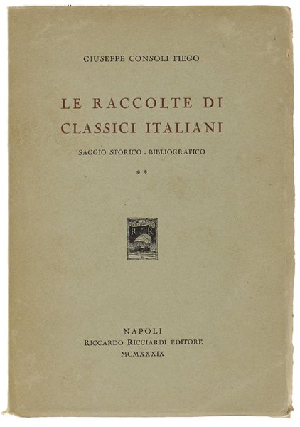 LE RACCOLTE DI CLASSICI ITALIANI (1500-1914). Saggio storico bibliografico. Volume …