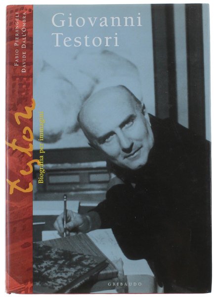 GIOVANNI TESTORI. Biografia per immagini. Con un'introduzione di Giovanni Raboni. …