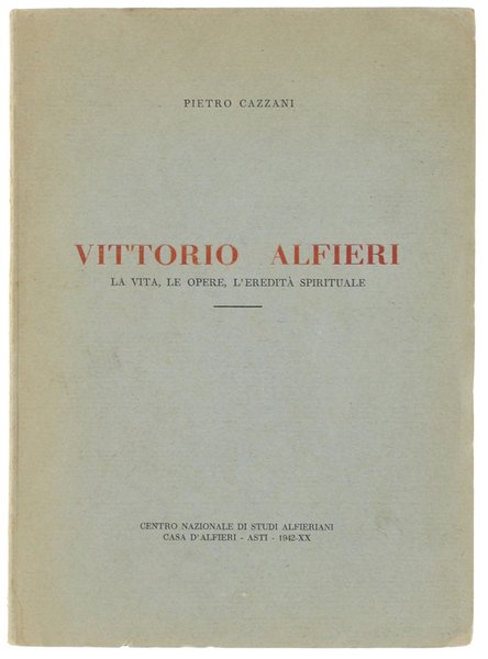 VITTORIO ALFIERI. La vita, le opere, l'eredità spirituale.