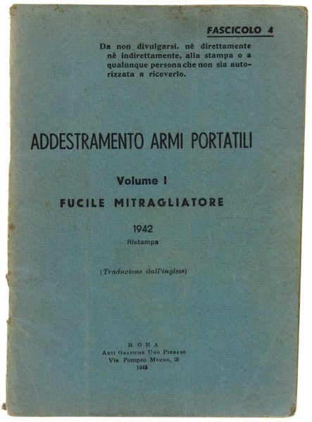 ADDESTRAMENTO ARMI PORTATILI. Volume I. FUCILE MITRAGLIATORE 1942 Ristampa (Traduzione …