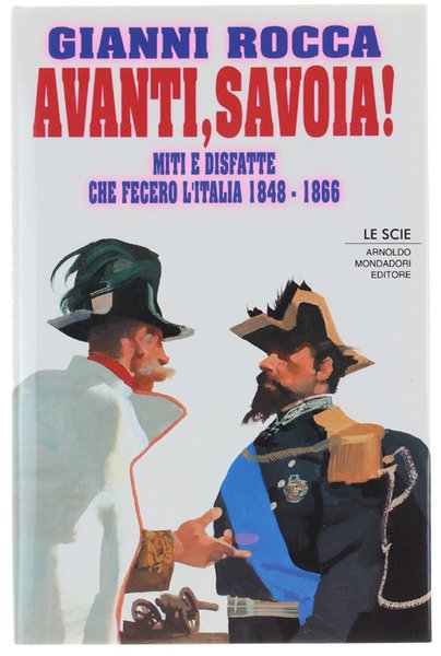 AVANTI, SAVOIA! Miti e disfatte che fecero l'Italia 1848-1866.