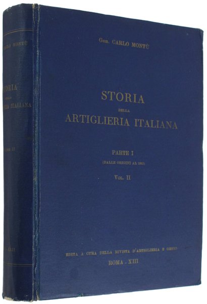 STORIA DELLA ARTIGLIERIA ITALIANA. Parte I (dalle origini al 1815). …