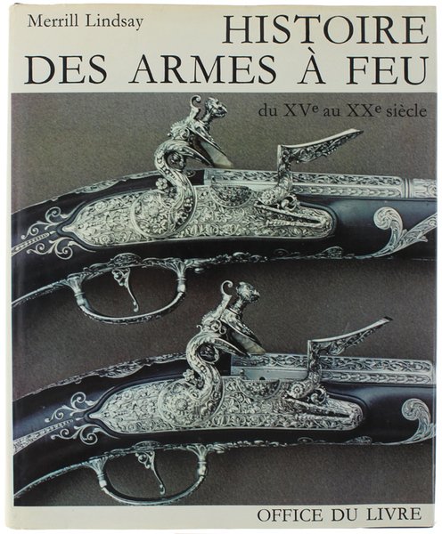 HISTOIRE DES ARMES A FEU DU XV AU XX SIECLE.