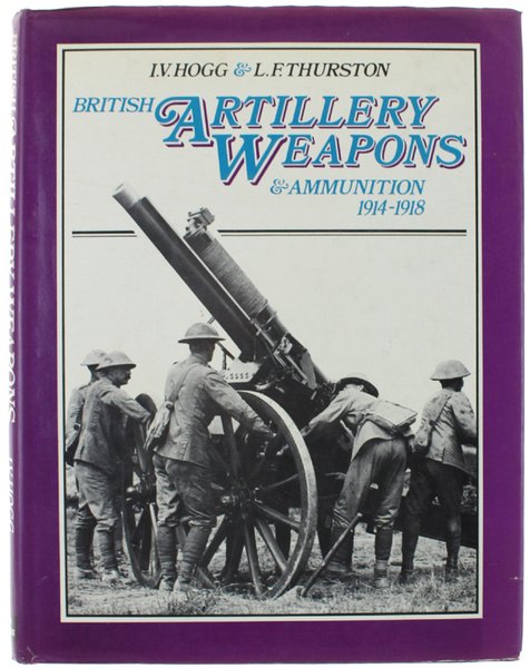 BRITISH ARTILLERY WEAPONS AND AMMUNITION 1914-1918.