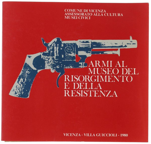 ARMI AL MUSEO DEL RISORGIMENTO E DELLA RESISTENZA. Villa Guiccioli.
