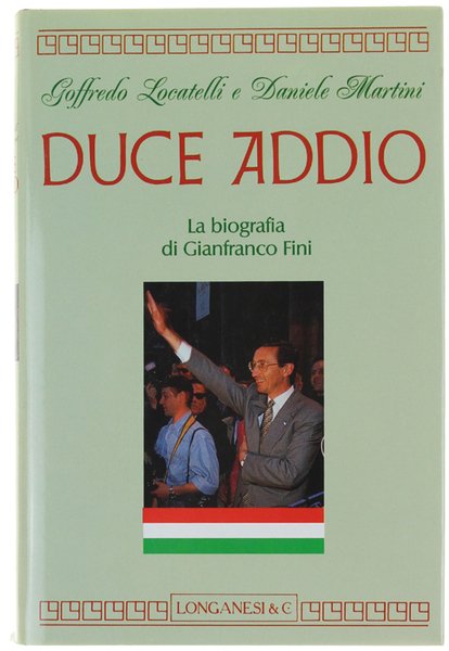 DUCE ADDIO. La biografia di Gianfranco Fini.