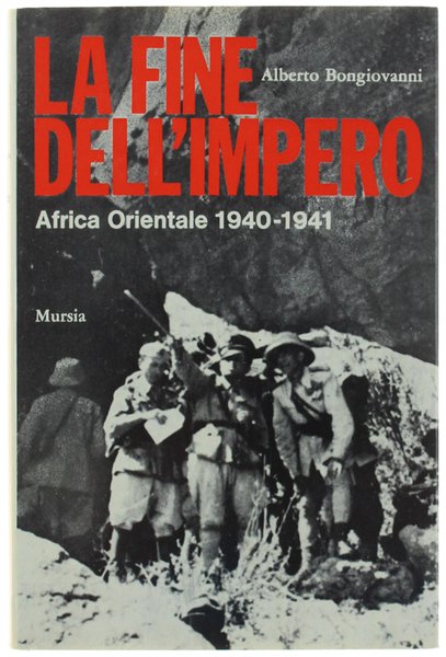 LA FINE DELL'IMPERO. Africa Orientale 1940-1941.