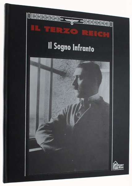 IL SOGNO INFRANTO - Collana: IL TERZO REICH.