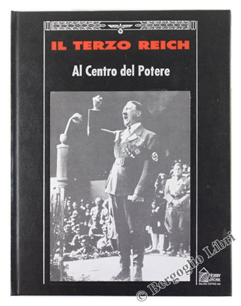 AL CENTRO DEL POTERE - Collana: IL TERZO REICH.