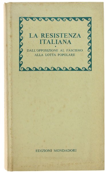 LA RESISTENZA ITALIANA. Dall'opposizione al fascismo alla lotta popolare.