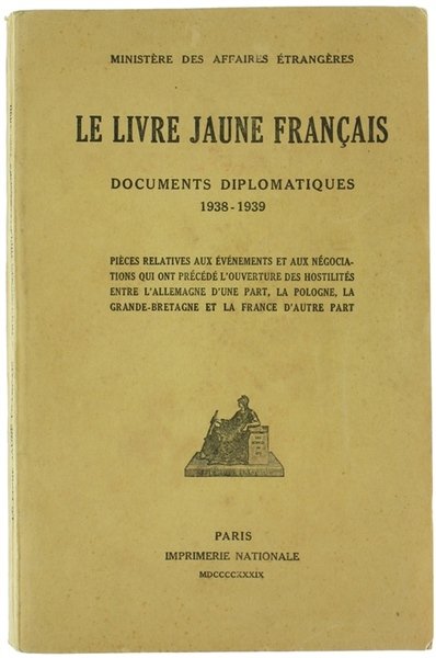 LE LIVRE JAUNE FRANÇAIS. Documents diplomatiques 1938-1939. Pièces relatives aux …