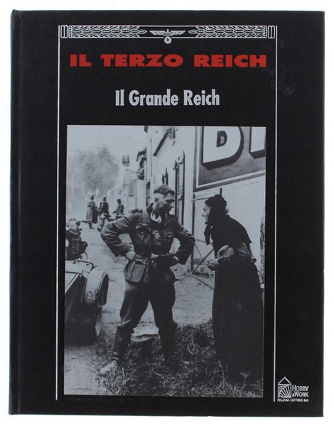IL GRANDE REICH. Collana: IL TERZO REICH.
