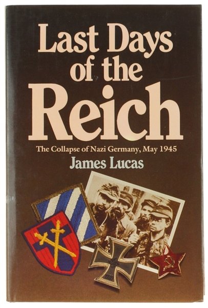 LAST DAYS OF THE REICH. The Collapse of Nazi Germany, …