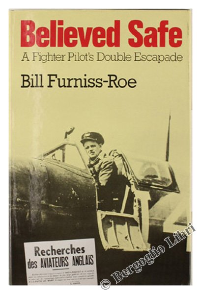 BELIEVED SAFE. A Fighter Pilot's Double Escapade [1st edition]