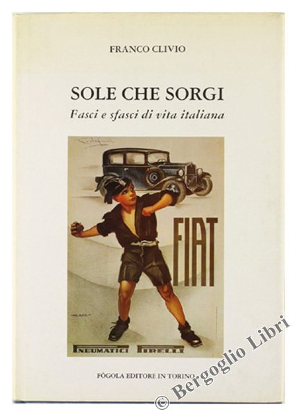 SOLE CHE SORGI. Fasci e sfasci di vita italiana.