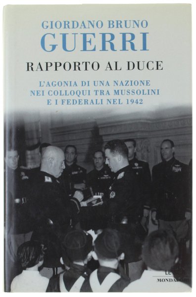 RAPPORTO AL DUCE. L'agonia di una nazione nei colloqui tra …