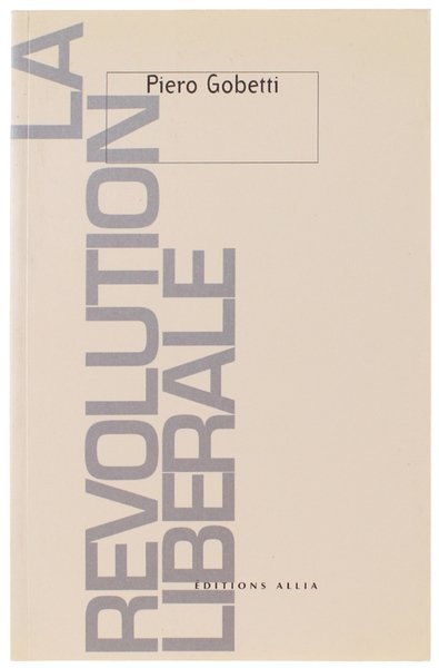 LA REVOLUTION LIBERALE. Suivi de "Piero Gobetti, le libéralisme et …