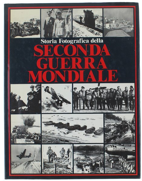 STORIA FOTOGRAFICA DELLA SECONDA GUERRA MONDIALE. Edizione italiana a cura …