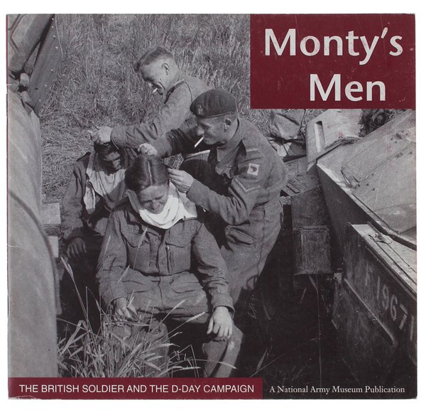 MONTY'S MEN. The British Soldier and the D-DAY Campaign.
