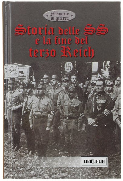 STORIA DELLE SS E LA FINE DEL TERZO REICH.