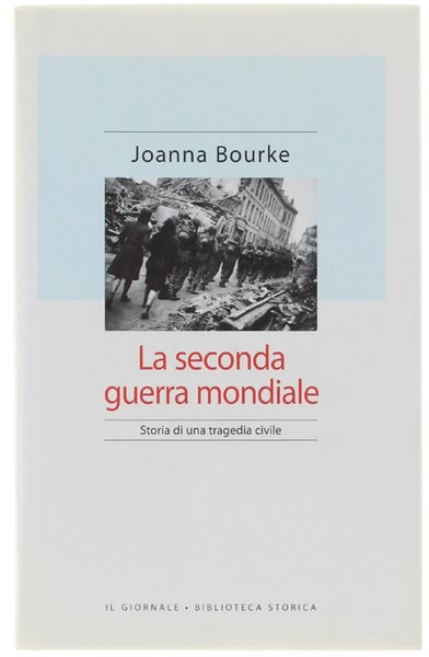 LA SECONDA GUERRA MONDIALE. Storia di una tragedia civile.