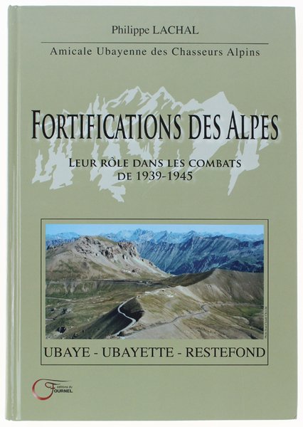 FORTIFICATIONS DES ALPES. Leur role dans les combats de 1939-1945. …