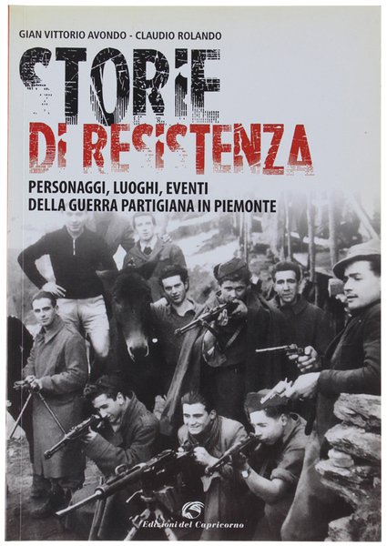 STORIE DI RESISTENZA. Personaggi, luoghi, eventi della guerra partigiana in …