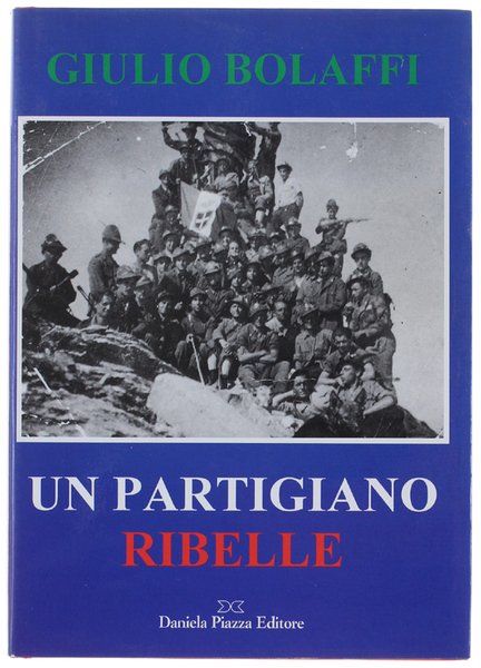 GIULIO BOLAFFI UN PARTIGIANO RIBELLE dai diari di Aldo Laghi, …