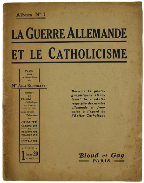 LA GUERRE ALLEMANDE ET LE CATHOLICISME. Documents photographiques illustrant la …
