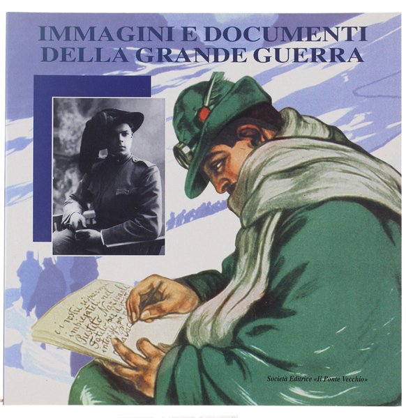 IMMAGINI E DOCUMENTI DELLA GRANDE GUERRA. Mostra documentaria.