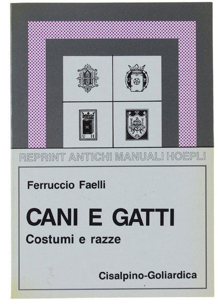 CANI E GATTI. Costumi, razze, riproduzione, allegamento, igiene, malattie.