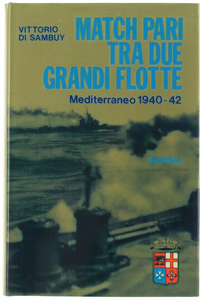 MATCH PARI TRA DUE GRANDI FLOTTE. Mediterraneo 1940-42