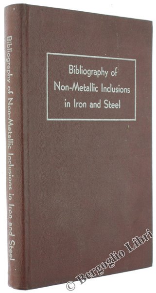 BIBLIOGRAPHY OF NON-METALLIC INCLUSIONS IN IRON AND STEEL.