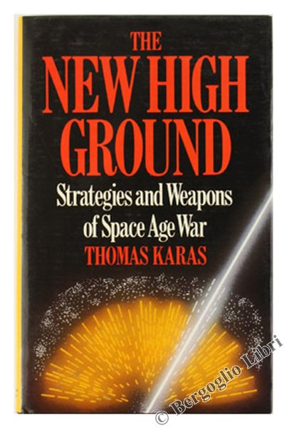 THE NEW HIGH GROUND. Systems Weapons of Space Age War.