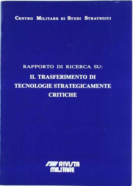 RAPPORTO DI RICERCA SU: IL TRASFERIMENTO DI TECNOLOGIE STRATEGICAMENTE CRITICHE.