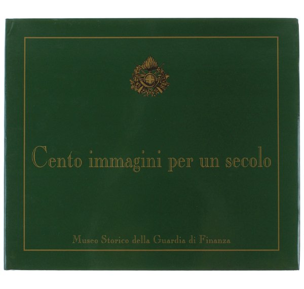 CENTO IMMAGINI PER UN SECOLO. Museo Storico della Guardia di …